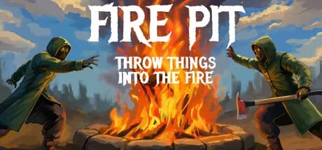 Fire Pit: Throw Things Into The Fire