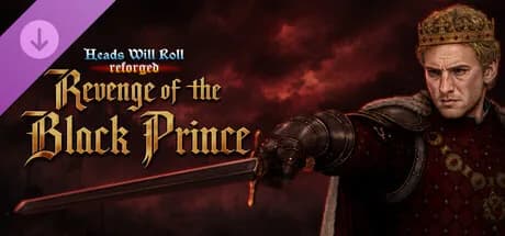 Heads Will Roll: Reforged - Revenge of the Black Prince