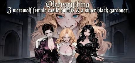 OKeverything：3 werewolf female castle owners & a super black gardener
