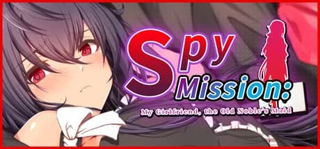 Spy Mission: My Girlfriend, the Old Noble’s Maid