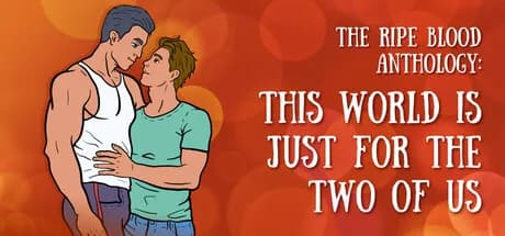 The Ripe Blood Anthology: This World Is Just for the Two of Us