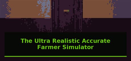 The Ultra Realistic Accurate Farmer Simulator