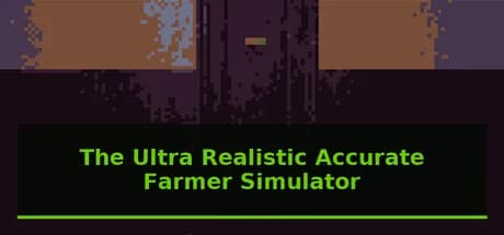 The Ultra Realistic Accurate Farmer Simulator